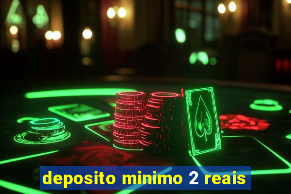 deposito minimo 2 reais